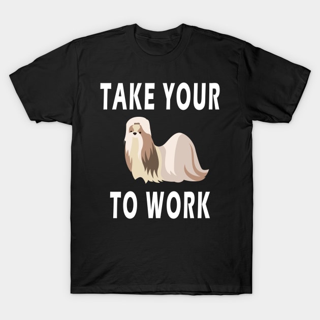 take your dog to work day T-Shirt by BeDesignerWorld